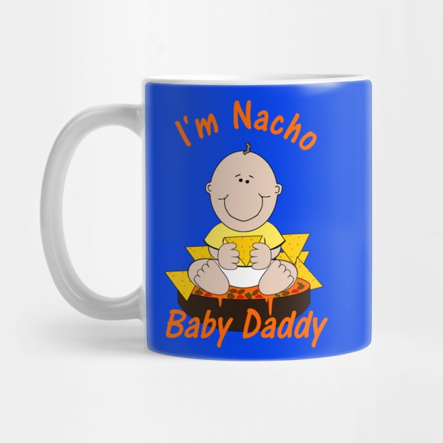 I'm Nacho Baby Daddy Humorous Pun by Mindseye222